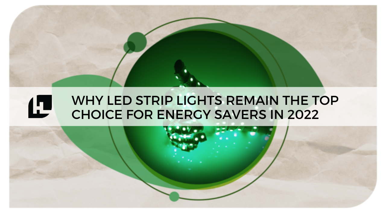 Why LED Strip Lights Remain the Top Choice for Energy Savers in 2022