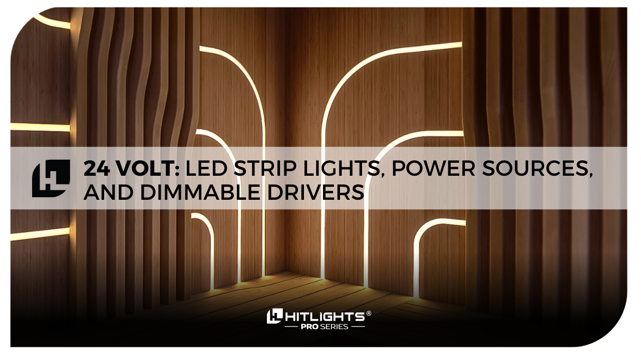You Asked for Them, HitLights Delivers: 24 Volt LED Strip Lights, Power Sources, and Dimmable Drivers