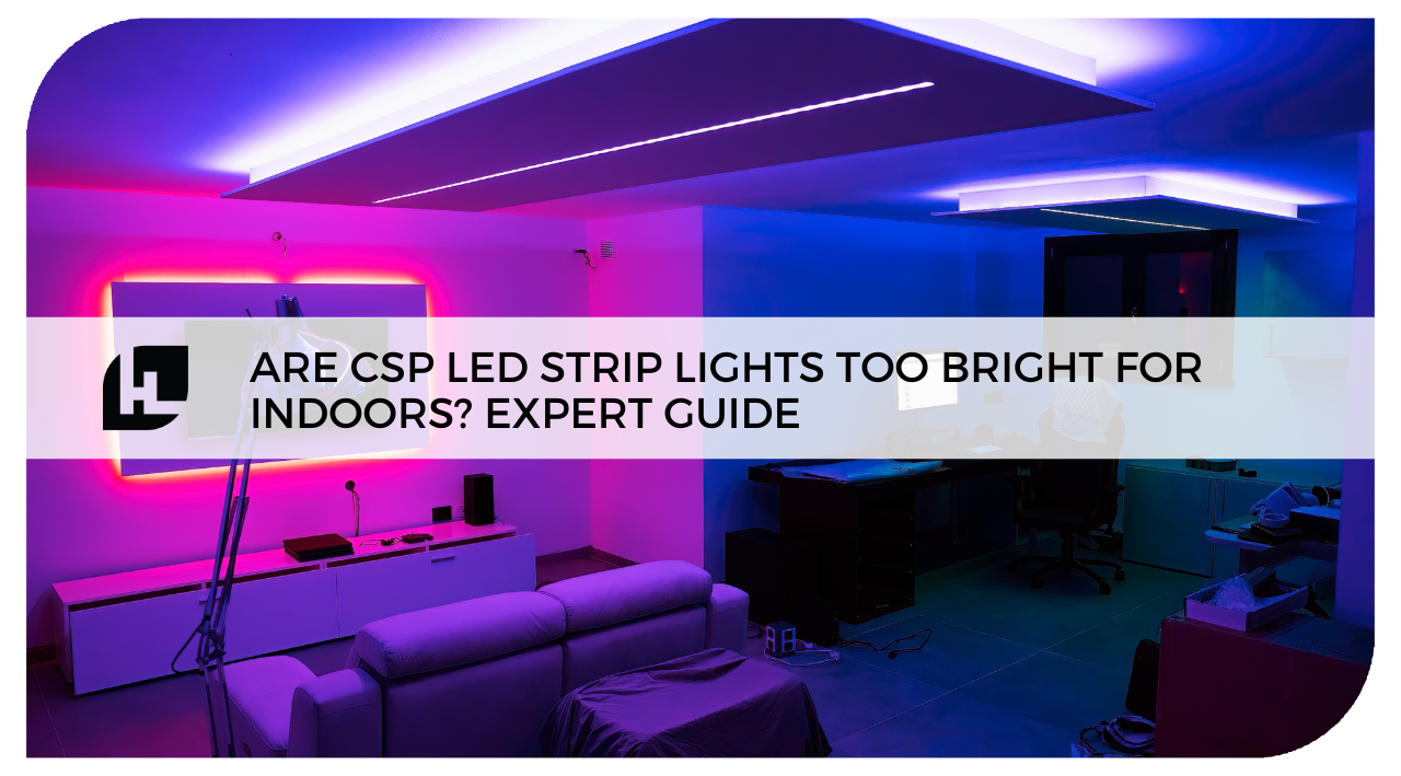 Are CSP LED Strip Lights Too Bright for Indoors