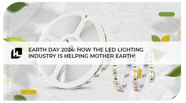Earth Day 2024: How the LED Lighting Industry is Helping Mother Earth | HItLights