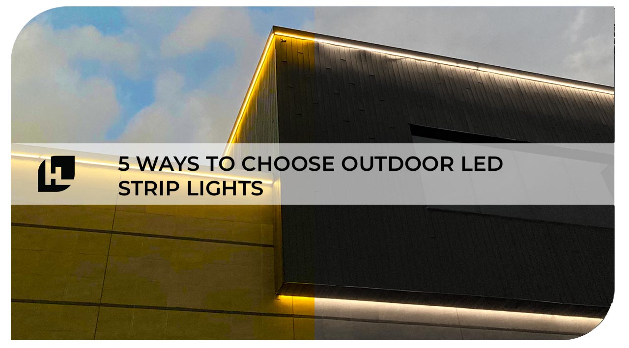 Ways to Choose Outdoor LED Strip Lights