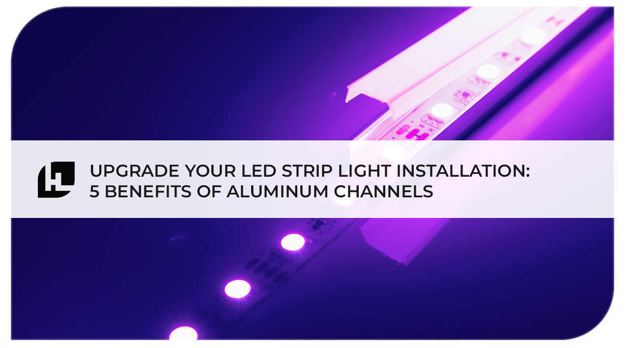 Upgrade Your LED Strip Light Installation: 5 Benefits of Aluminum Chan