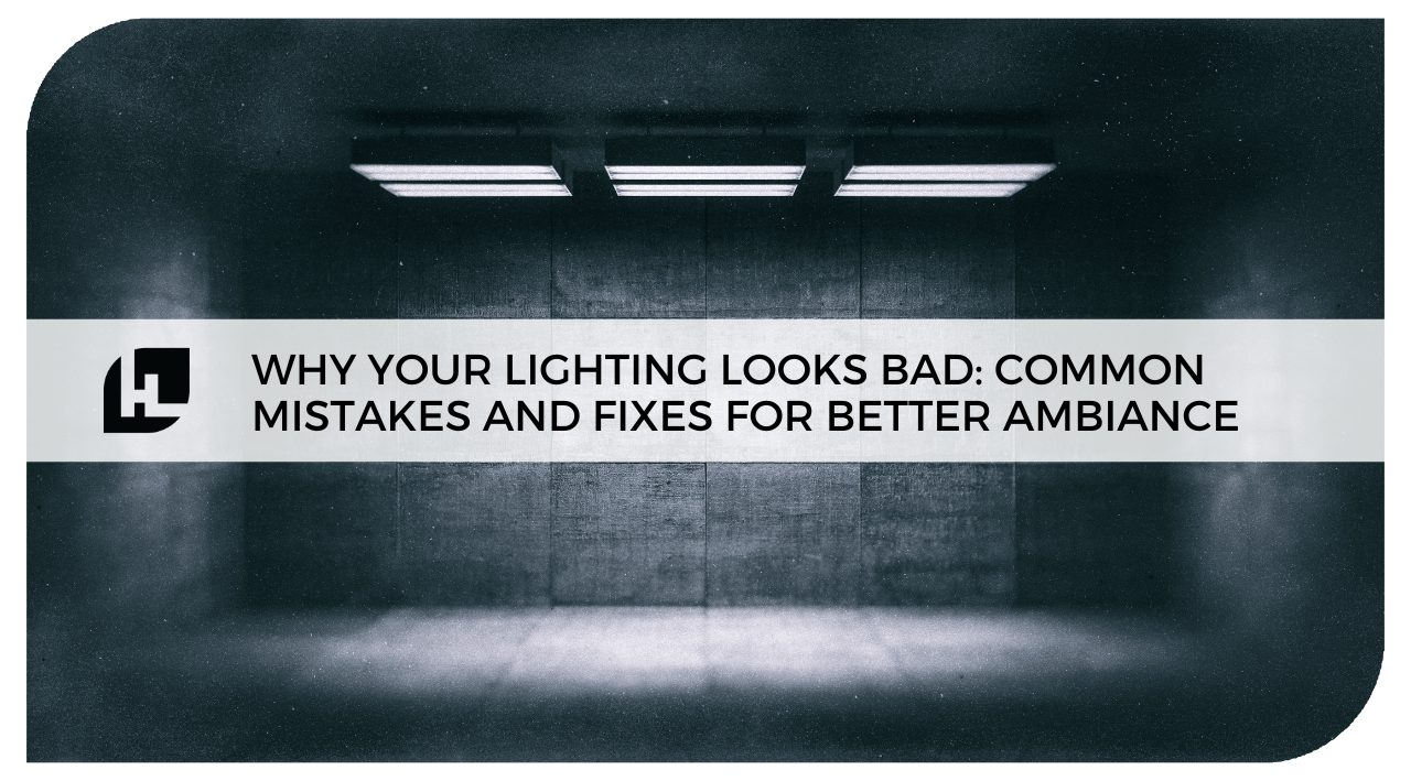 Why Your Lighting Looks Bad