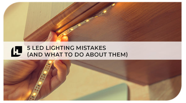 5 LED Lighting Mistakes