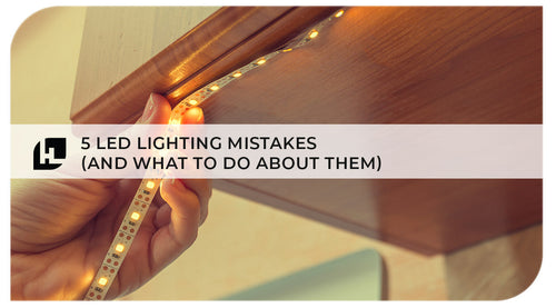 5 LED Lighting Mistakes (and What to Do About Them)