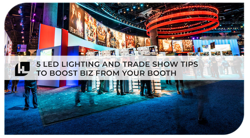 Vendor Secrets that Sell: 5 LED Lighting and Trade Show Tips to Boost Biz from Your Booth