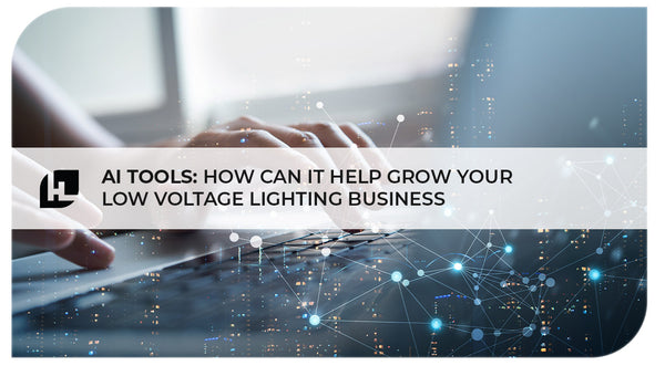 AI Tools: How Can It Help Grow Your Low Voltage Lighting Businesses | HItLights