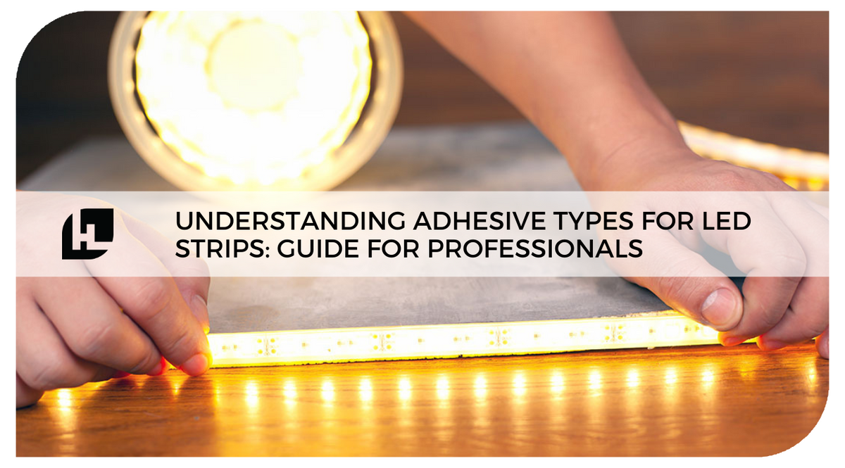 Understanding Adhesive Types for LED Strips: Guide for Professionals