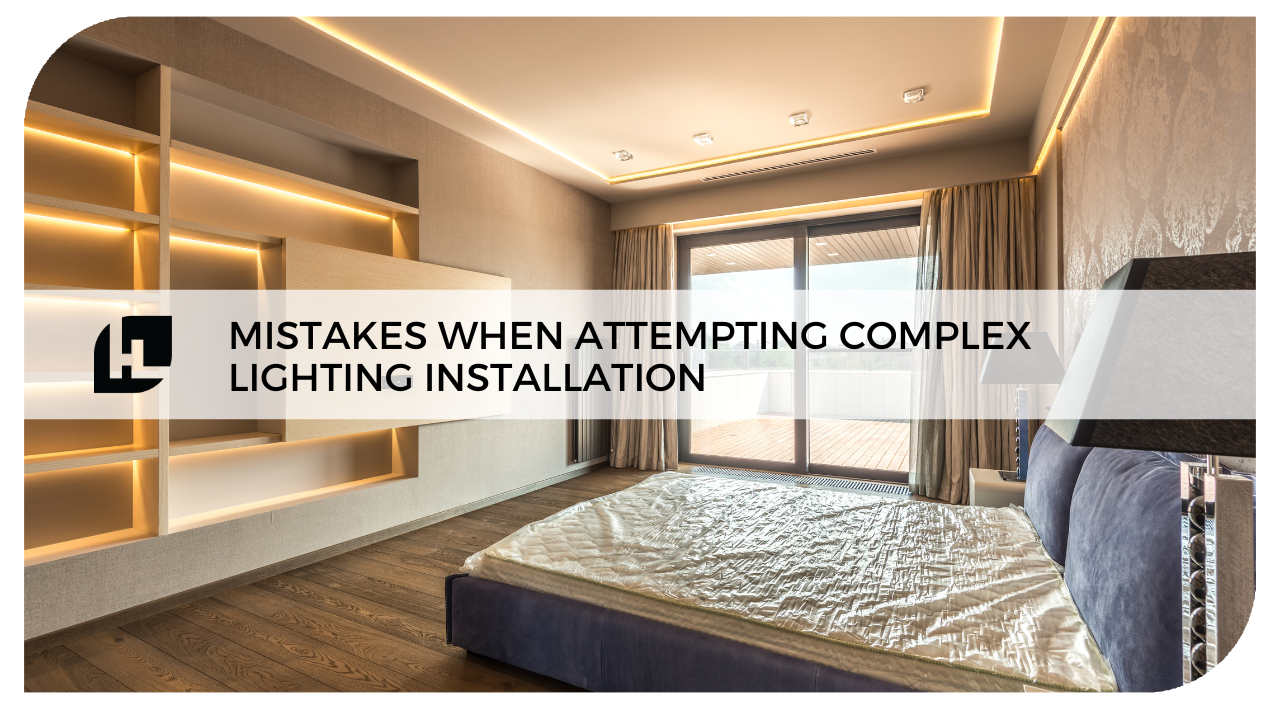 Mistakes When Attempting Complex Lighting Installation