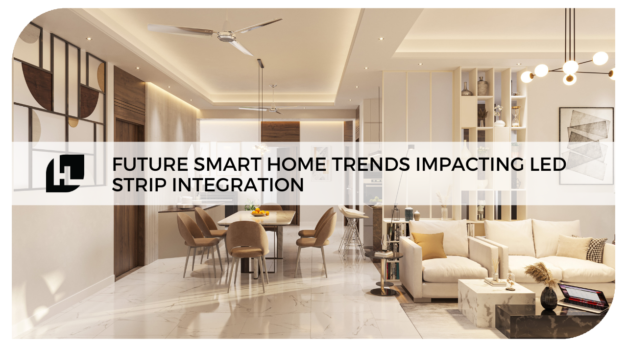 Future Smart Home Trends Impacting LED Strip Integration 
