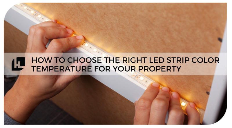 How to Choose the Right LED Strip Color Temperature for Your Property?