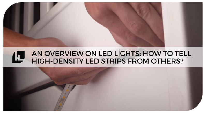 An Overview on LED Lights: How to Tell High-Density LED Strips from Others?