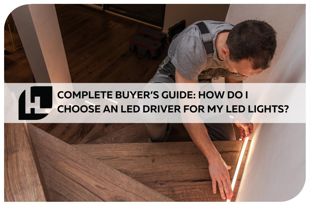 Complete Buyer’s Guide: How Do I Choose an LED Driver for my LED Light