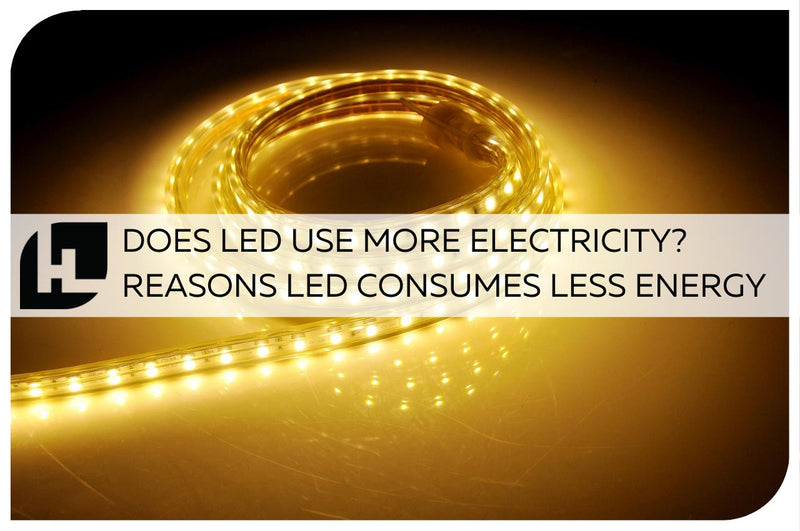 Does LED Use More Electricity? Reasons LED Consumes Less Energy