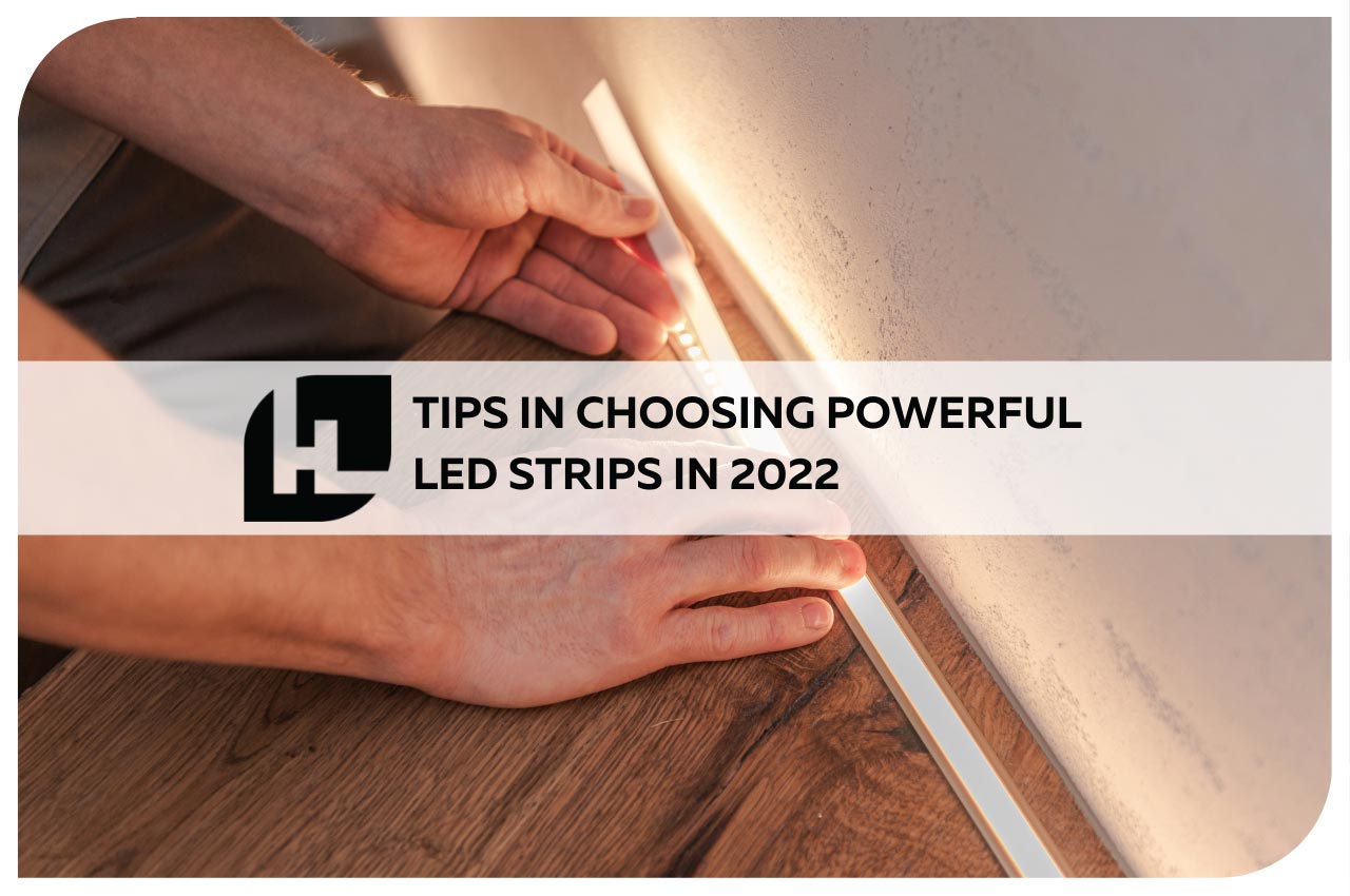 Tips in Choosing Powerful LED Strips in 2022