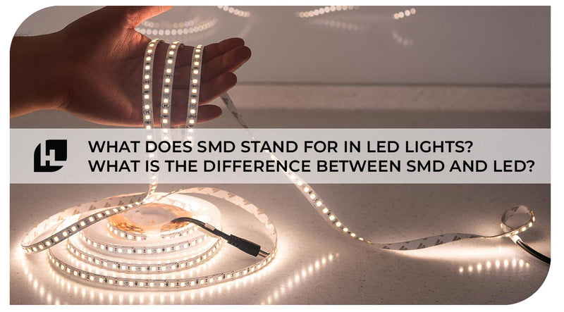 What Does SMD Stand for in LED Lights? What is the Difference Between SMD and LED?