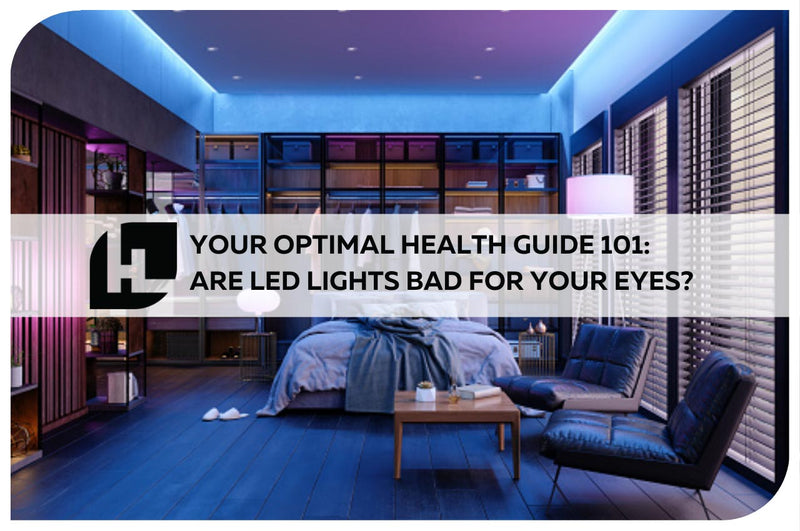 Your Optimal Health Guide 101: Are LED Lights Bad For Your Eyes?