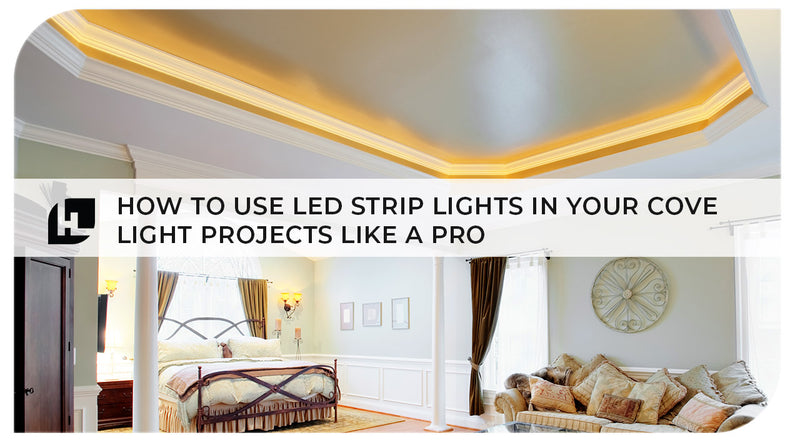 Cove light success: How to use LED strip lights in your cove light projects like a pro