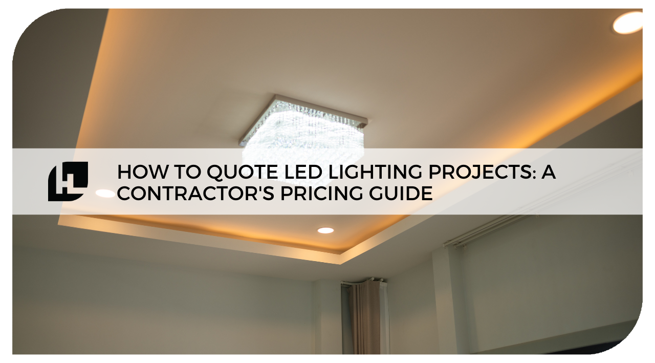 How to Quote LED Lighting Projects: A Contractor's Pricing Guide