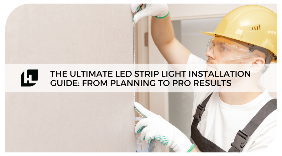 The Ultimate LED Strip Light Installation Guide: From Planning to Pro