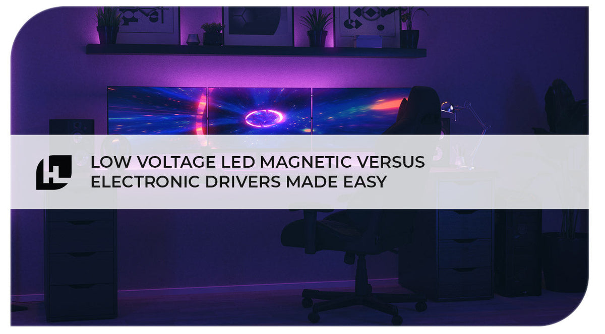 Low Voltage LED Magnetic versus Electronic Drivers Made Easy! | Hitlig
