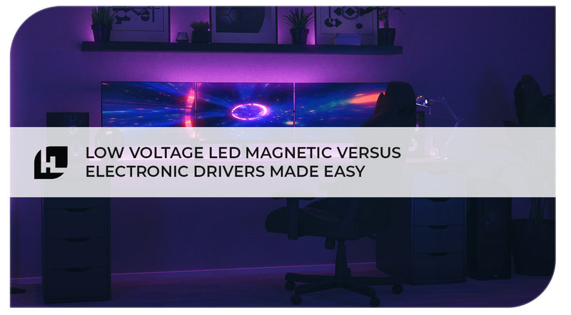 Low Voltage LED Magnetic versus Electronic Drivers Made Easy | Hitlights