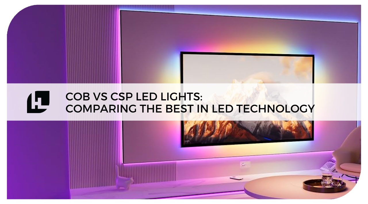 COB vs CSP LED Lights: Comparing the Best in LED Technology
