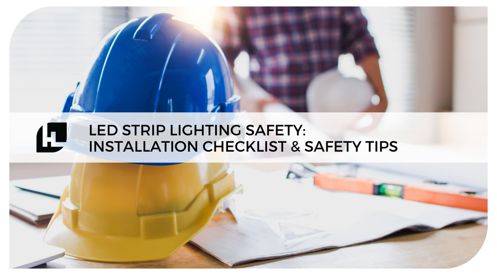 LED Strip Lighting Safety: Installation Checklist and Safety Tips | Hi