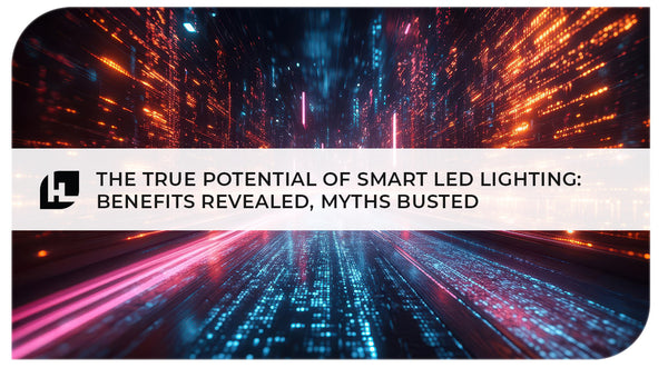 The True Potential of Smart LED Lighting: Benefits Revealed, Myths Busted | HitLights