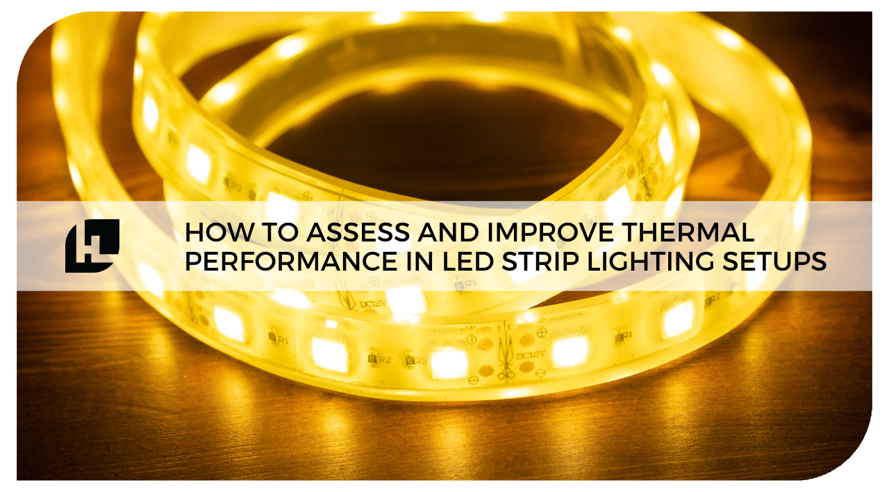 Led Setting Services How to Assess and Improve Thermal Performance in LED Strip Lighting Se