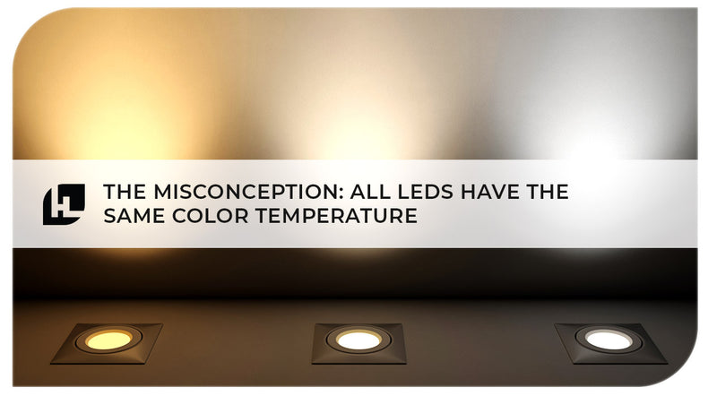 The Misconception: All LEDs Have the Same Color Temperature | HItLights